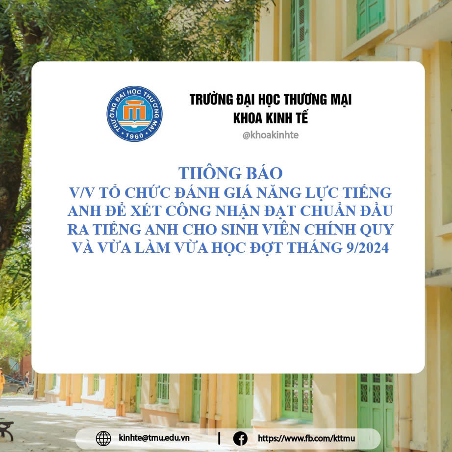 THÔNG BÁO V/V TỔ CHỨC ĐÁNH GIÁ NĂNG LỰC TIẾNG ANH ĐỂ XÉT CÔNG NHẬN ĐẠT CHUẨN ĐẦU RA TIẾNG ANH CHO SINH VIÊN CHÍNH QUY VÀ VỪA LÀM VỪA HỌC ĐỢT THÁNG 9/2024