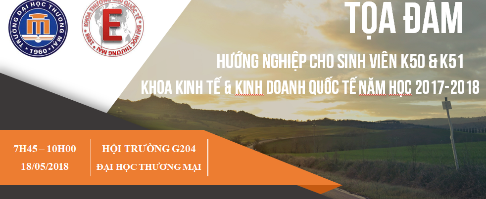 TỌA ĐÀM HƯỚNG NGHIỆP CHO SINH VIÊN KHOA KINH TẾ & KINH DOANH QUỐC TẾ, TRƯỜNG ĐẠI HỌC THƯƠNG MẠI NĂM HỌC 2017-2018